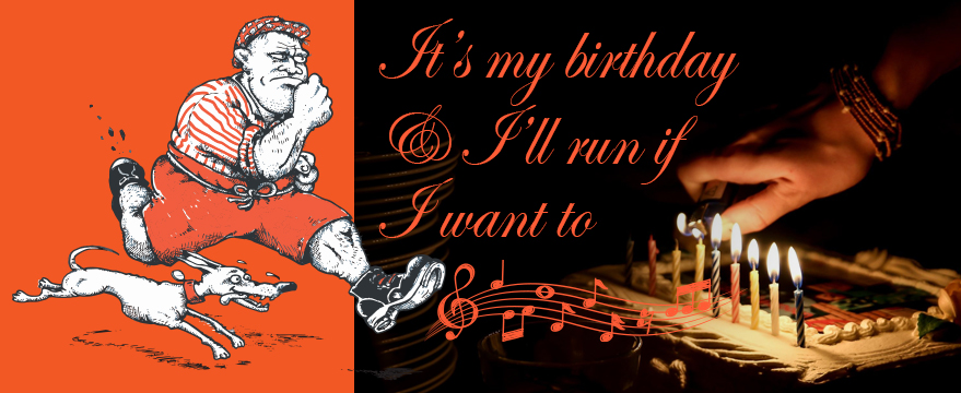 It's My Birthday and I'll Run If I Want To